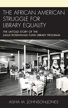 portada The African American Struggle for Library Equality: The Untold Story of the Julius Rosenwald Fund Library Program 