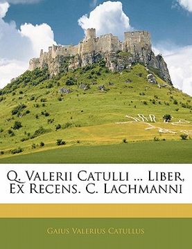 portada Q. Valerii Catulli ... Liber, Ex Recens. C. Lachmanni (en Sueco)