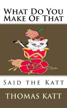 portada What Do You Make Of That Said The Katt (en Inglés)