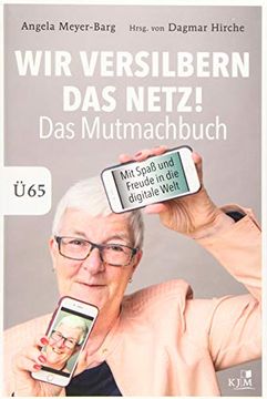 portada Wir Versilbern das Netz: Das Mutmachbuch. Mit Spaß und Freude in die Digitale Welt. Ü65. (in German)
