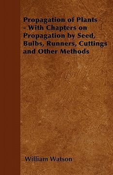 portada propagation of plants - with chapters on propagation by seed, bulbs, runners, cuttings and other methods