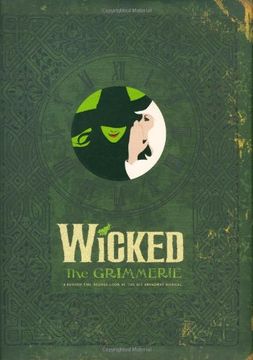 portada Wicked: The Grimmerie, a Behind-The-Scenes Look at the hit Broadway Musical (en Inglés)