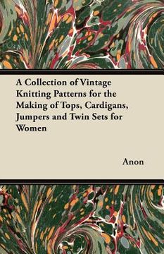 portada a collection of vintage knitting patterns for the making of tops, cardigans, jumpers and twin sets for women (en Inglés)