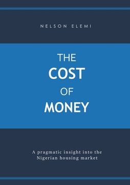 portada The Cost of Money: A Pragmatic Insight into the Nigerian Housing Market (en Inglés)