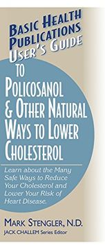 portada user's guide to polycosanol & other natural ways to lower cholesterol: learn about the many safe ways to reduce your cholesterol and lower your risk o (in English)