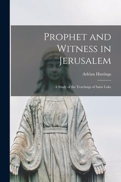 portada Prophet and Witness in Jerusalem: a Study of the Teachings of Saint Luke (en Inglés)