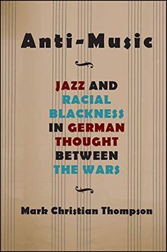 portada Anti-Music: Jazz and Racial Blackness in German Thought Between the Wars (Suny Series, Philosophy and Race) 