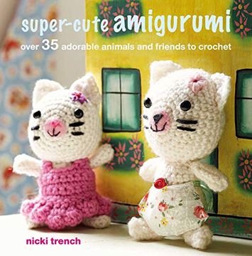 portada Super-Cute Amigurumi: Over 35 Adorable Animals and Friends to Crochet (in English)