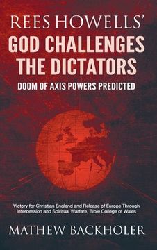 portada Rees Howells' God Challenges the Dictators, Doom of Axis Powers Predicted: Victory for Christian England and Release of Europe Through Intercession an 