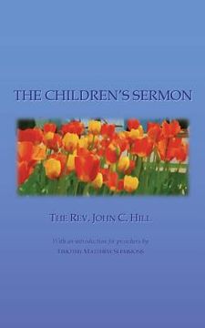portada The Children's Sermon: With a Selection of Five Minute Sermons to Children, for Pastors, Sunday-School Libraries and Home Reading