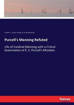 portada Purcell's Manning Refuted: Life of Cardinal Manning with a Critical Examination of E. S. Purcell's Mistakes (en Inglés)