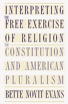portada Interpreting the Free Exercise of Religion: The Constitution and American Pluralism (en Inglés)