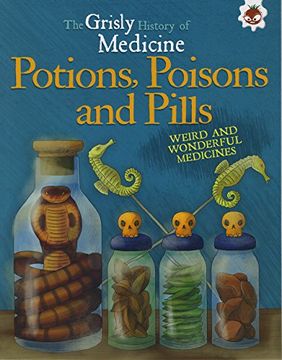 portada Potions, Poisons and Pills - Weird and Wonderful Medicines: Grisly History of Medicine (Grisly Medicine)