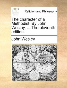 portada the character of a methodist. by john wesley, ... the eleventh edition. (en Inglés)