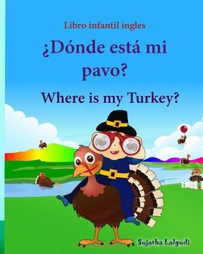 portada Libro infantil ingles: Donde esta mi pavo. Where is my Turkey: Libro infantil ilustrado español-inglés (Edición bilingüe), Libros infantiles (en Inglés)