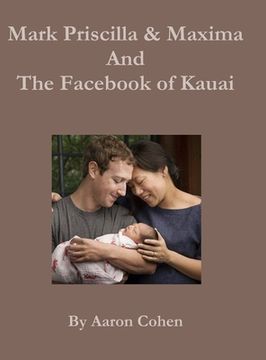 portada Mark Pricilla and Maxima Zuckerberg, and the Facebook of Kauai (en Inglés)