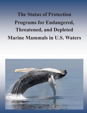 portada The Status of Protection Programs for Endangered, Threatened, and Depleted Marine Mammals in U.S. Waters (en Inglés)
