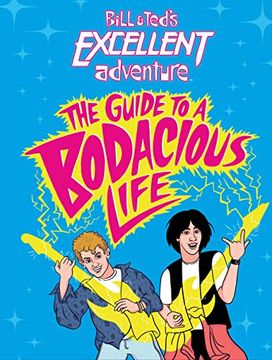 portada Bill & Ted'S Excellent Adventure(Tm): The Guide to a Bodacious Life (en Inglés)