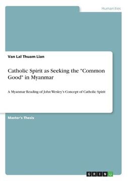 portada Catholic Spirit as Seeking the Common Good in Myanmar: A Myanmar Reading of John Wesley's Concept of Catholic Spirit 