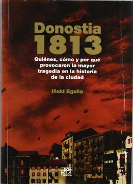 portada Donostia 1813: Quiénes, cómo y por qué provocaron la mayor tragedia en la historia de la ciudad (Easo)