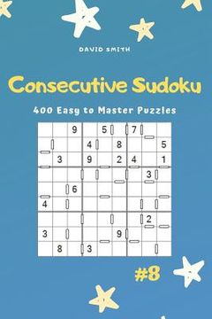 portada Consecutive Sudoku - 400 Easy to Master Puzzles Vol.8 (en Inglés)