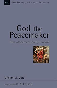 portada God the Peacemaker: How Atonement Brings Shalom (New Studies in Biblical Theology) (en Inglés)
