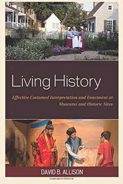 portada Living History: Effective Costumed Interpretation and Enactment at Museums and Historic Sites (American Association for State & Local History)