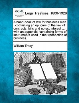 portada a hand-book of law for business men: containing an epitome of the law of contracts, bills and notes, interest ...: with an appendix containing forms (in English)
