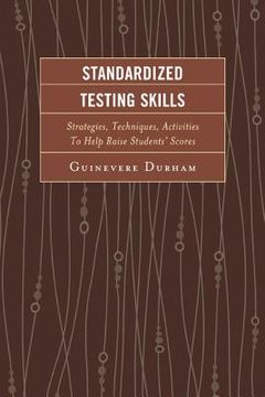 portada Standardized Testing Skills: Strategies, Techniques, Activities To Help Raise Students' Scores (in English)