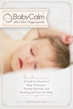 portada Babycalm(tm): A Guide for Parents on Sleep Techniques, Feeding Schedules, and Bonding with Your New Baby (en Inglés)