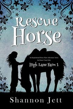 portada Rescue Horse: An Inspirational Horse Show Adventure Series for Horse Crazy Girls (in English)