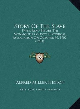 portada story of the slave: paper read before the monmouth county historical association on october 30, 1902 (1903) (en Inglés)