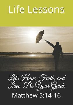 portada Let Hope, Faith, and Love Be Your Guide: Matthew 5:14-16 (in English)