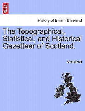 portada the topographical, statistical, and historical gazetteer of scotland. (en Inglés)