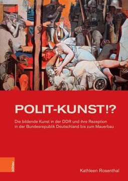 portada Polit-Kunst !?: Die Bildende Kunst in Der Ddr Und Ihre Rezeption in Der Bundesrepublik Deutschland Bis Zum Mauerbau (en Alemán)