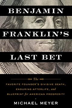 portada Benjamin Franklin's Last Bet: The Favorite Founder's Divisive Death, Enduring Afterlife, and Blueprint for American Prosperity (en Inglés)