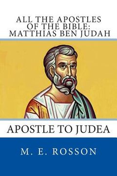 portada All the Apostles of the Bible: Matthias Ben Judah: Apostle to Judea (in English)