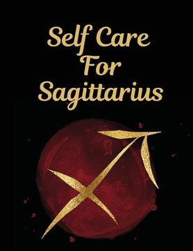 portada Self Care For Sagittarius: For Adults For Autism Moms For Nurses Moms Teachers Teens Women With Prompts Day and Night Self Love Gift (en Inglés)