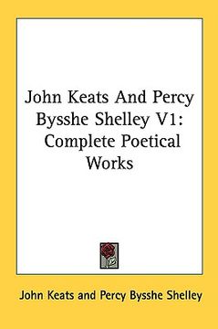 portada john keats and percy bysshe shelley v1: complete poetical works (en Inglés)