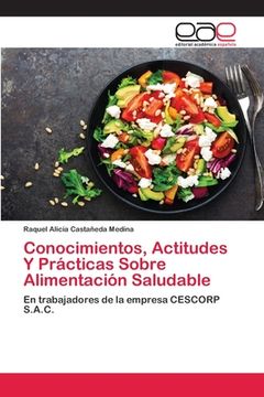 portada Conocimientos, Actitudes y Prácticas Sobre Alimentación Saludable: En Trabajadores de la Empresa Cescorp S. Ac Co
