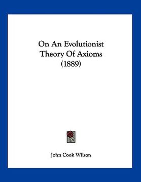 portada on an evolutionist theory of axioms (1889) (en Inglés)