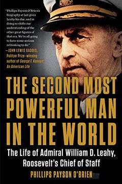 portada The Second Most Powerful man in the World: The Life of Admiral William d. Leahy, Roosevelt's Chief of Staff (in English)
