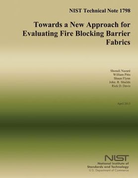 portada NIST Technical Note 1798: Towards a New Approach for Evaluating Fire Blocking Barrier Fabrics (en Inglés)
