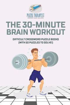 portada The 30-Minute Brain Workout Difficult Crossword Puzzle Books (with 50 puzzles to solve!) (en Inglés)