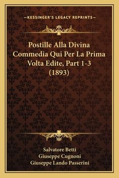 portada Postille Alla Divina Commedia Qui Per La Prima Volta Edite, Part 1-3 (1893) (en Italiano)