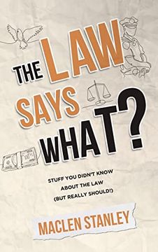 portada The law Says What? Stuff you Didn’T Know About the law (But Really Should! ) (in English)