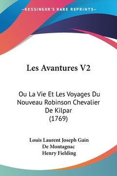 portada Les Avantures V2: Ou La Vie Et Les Voyages Du Nouveau Robinson Chevalier De Kilpar (1769) (en Francés)