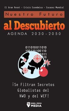 portada Nuestro Futuro al Descubierto Agenda 2030-2050: ¡Se Filtran Secretos Globalistas del NWO y del WEF! El Gran Reset - Crisis Económica - Escasez Mundial (in Spanish)