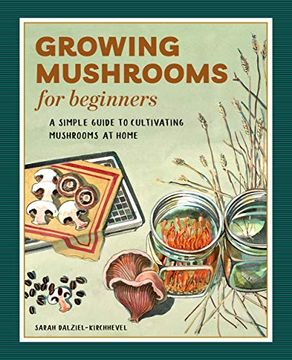 portada Growing Mushrooms for Beginners: A Simple Guide to Cultivating Mushrooms at Home (en Inglés)