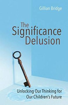 portada The Significance Delusion: Unlocking Our Thinking for Our Children's Future (en Inglés)